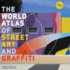 The World Atlas of Street Art and Graffiti