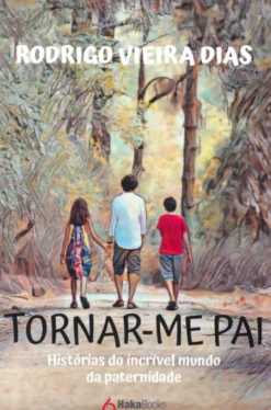 Tornar-me Pai - Histórias do Incrível Mundo da Paternidade