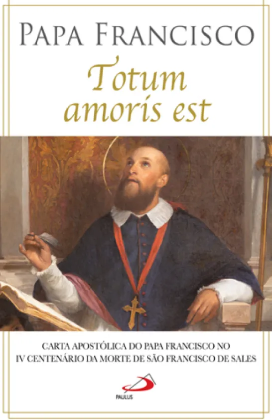 Totum Amoris Est -Carta Apostólica do Papa Francisco - Tudo pertence ao Amor