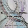 Transcendência Poética sem Limites - Com Versos Contro-versos