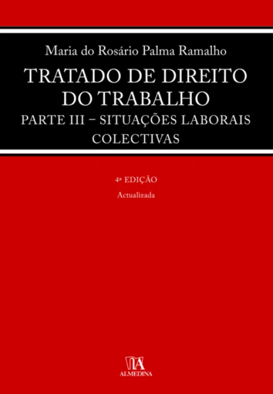 Tratado de Direito do Trabalho - Parte III - Situações Laborais Colectivas - 4ª Edição