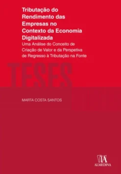 Tributação do Rendimento das Empresas no contexto da Economia Digitalizada - Uma Análise do Conceito de Criação de Valor e da Perspetiva de Regresso à Tributação na Fonte