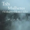 Três Mulheres à Volta de um Homicídio