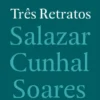 Três Retratos: Salazar, Cunhal, Soares