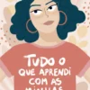 Tudo o Que Aprendi com as Minhas Filhas