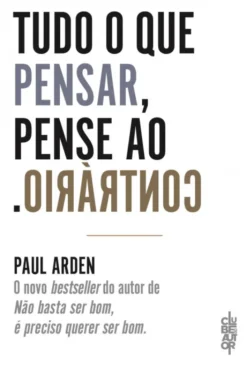 Tudo o que Pensar, Pense ao Contrário