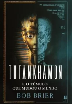 Tutankhamon e o Túmulo que Mudou o Mundo