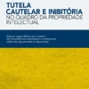 Tutela Cautelar e Inibitória no Quadro da Propriedade Intelectual