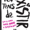 Tu Tens de Existir - Um Livro para Amar e Destruir!