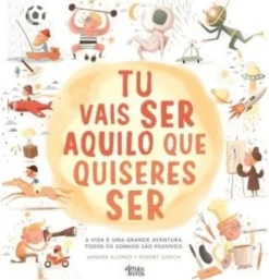 Tu Vais Ser Aquilo Que Quiseres Ser