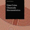 Uma Coisa Chamada Hermenêutica