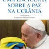Uma Encíclica sobre a paz na Ucrânia