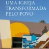 Uma Igreja Transformada pelo Povo