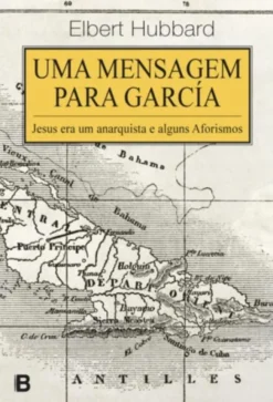 Uma Mensagem para García - Jesus Era um Anarquista e Alguns Aforismos