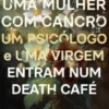 Uma Mulher com Cancro, um Psicólogo e uma Virgem Entram num Death Café