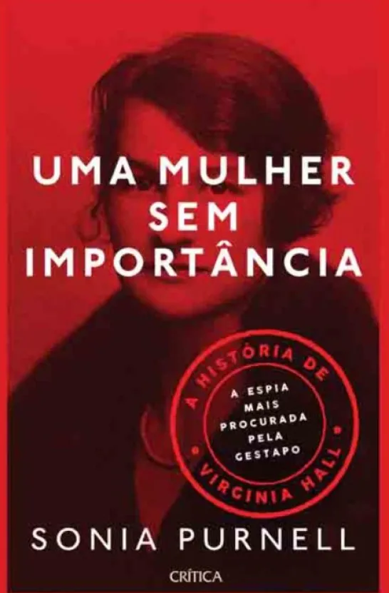 Uma Mulher Sem Importância - A História de Virginia Hall, a Espia Mais Procurada pela Gestapo