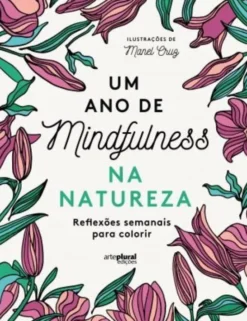 Um Ano de Mindfulness na Natureza - Reflexões Semanais para Colorir