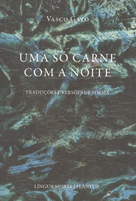 Uma só Carne com a Noite - Traduções e Versões de Poesia