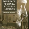 Uma Sociedade Fechada e os Seus Inimigos - O Portugal de Salazar