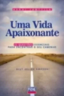 Uma Vida Apaixonante: 25 questões essenciais para encontrar o seu caminho