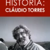 Uma Vida com História: Cláudio Torres