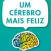 Um Cérebro Mais Feliz
