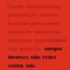 Um Dia, Sempre Teremos Sido Todos Contra Isto