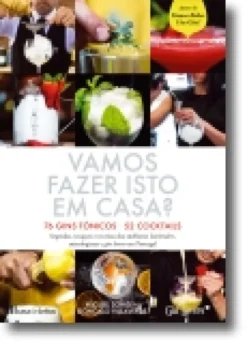 Vamos Fazer Isto em Casa? 76 Gins Tónicos- 52 Cocktails