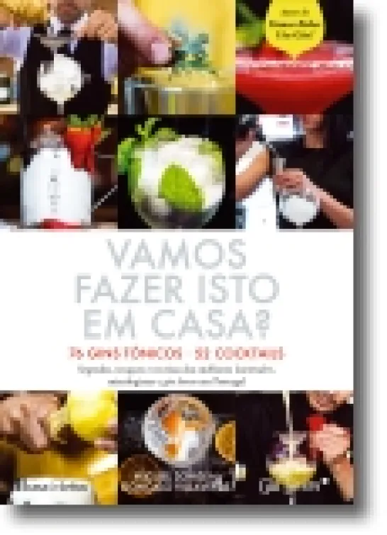 Vamos Fazer Isto em Casa? 76 Gins Tónicos- 52 Cocktails