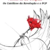 Vendaval de Utopias os Católicos da Revolução e o PCP