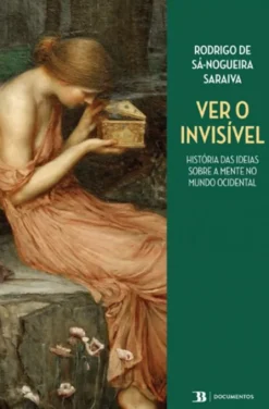Ver o Invisível - História das Ideias sobre a Mente no Mundo Ocidental