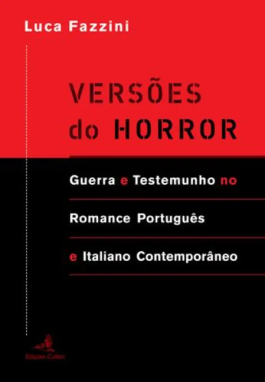 Versões do Horror - Guerra e Testemunho no Romance Português e Italiano Contemporâneo