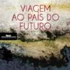 Viagem ao País do Futuro - O Brasil pelos Livros