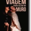 Viagem Para Além do Muro