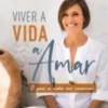 Viver a Vida a Amar