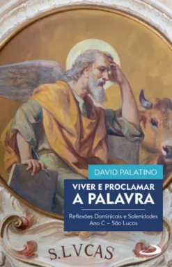 Viver e Proclamar a Palavra - Reflexões dominicais e Solenidades Ano C-São Lucas