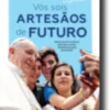 Vós Sois Artesãos de Futuro