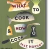 What to Cook & How to Cook It