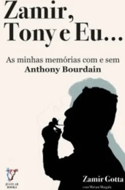 Zamir, Tony e Eu… - As Minhas Memórias com e sem Anthony Bourdain
