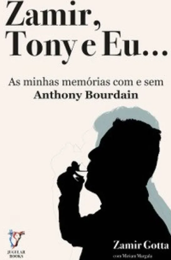 Zamir, Tony e Eu… - As Minhas Memórias com e sem Anthony Bourdain